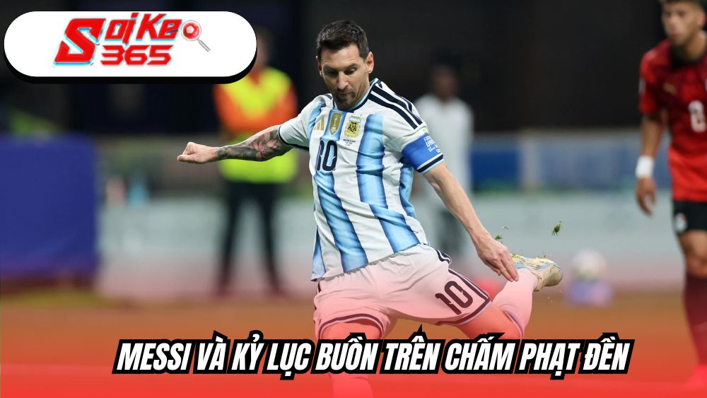 Messi và kỷ lục buồn trên chấm phạt đền