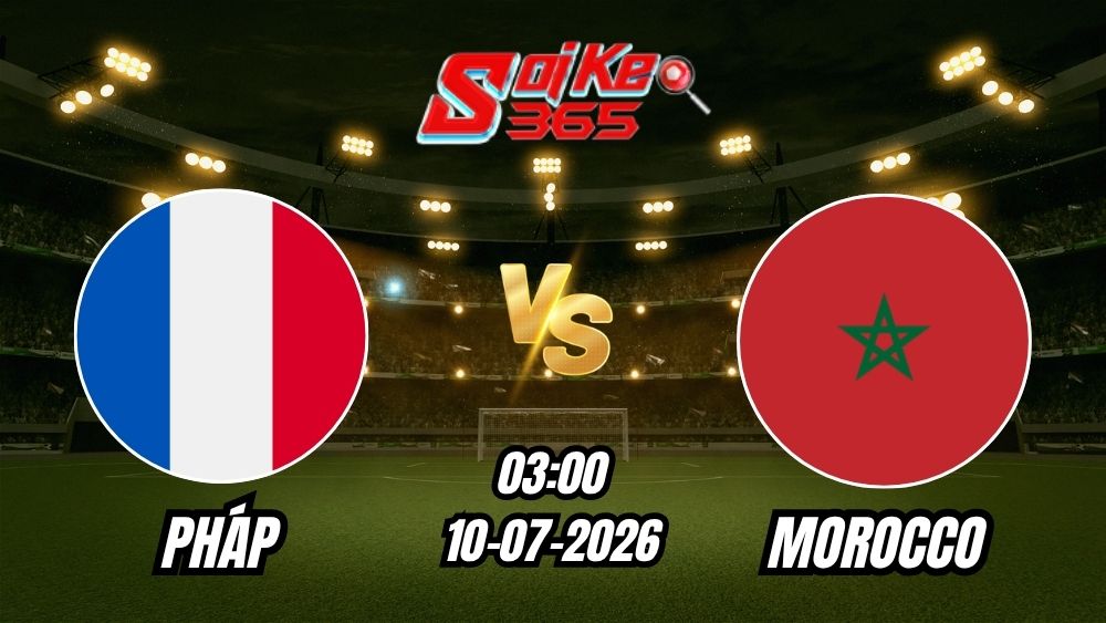 Soi Kèo Pháp vs Morocco 03h00 - 10/07/2026