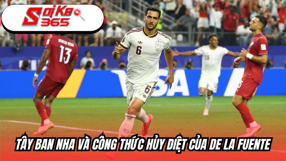 Tây Ban Nha và công thức hủy diệt của De la Fuente